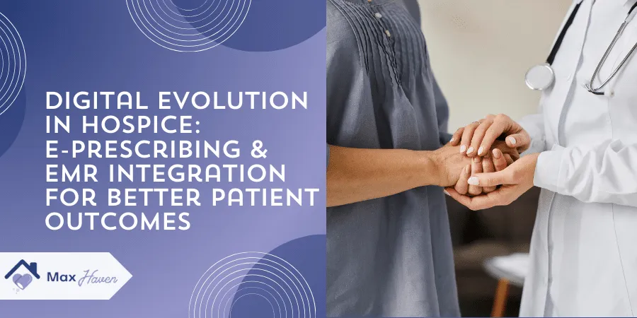 Digital Evolution in Hospice: E-Prescribing & EMR Integration for Better Patient Outcomes