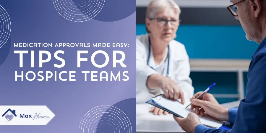 Medication Approvals Made Easy: Tips for Hospice Teams
